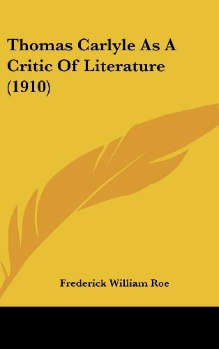 Thomas Carlyle As A Critic Of Literature (1910)