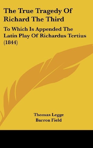 The True Tragedy Of Richard The Third: To Which Is Appended The Latin Play Of Richardus Tertius (1844)