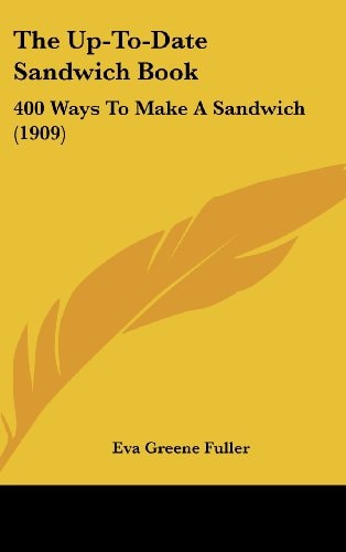 The Up-To-Date Sandwich Book: 400 Ways To Make A Sandwich (1909)