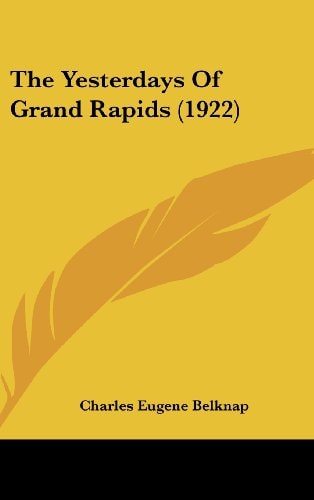The Yesterdays Of Grand Rapids (1922)