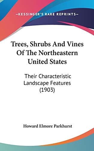 Trees, Shrubs And Vines Of The Northeastern United States: Their Characteristic Landscape Features (1903)