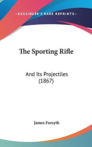 The Sporting Rifle: And Its Projectiles (1867)