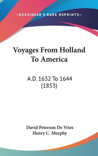 Voyages From Holland To America: A.D. 1632 To 1644 (1853)