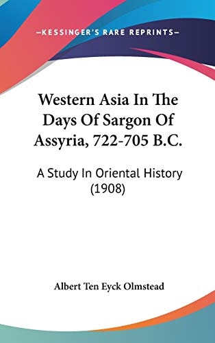 Western Asia In The Days Of Sargon Of Assyria, 722-705 B.C.: A Study In Oriental History (1908)