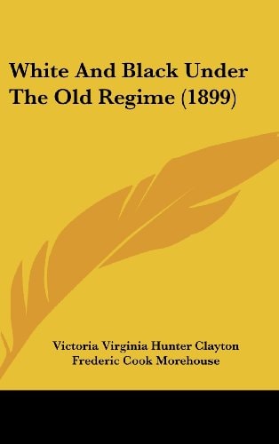 White And Black Under The Old Regime (1899)