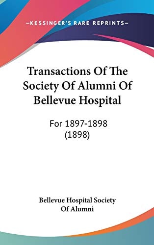 Transactions Of The Society Of Alumni Of Bellevue Hospital: For 1897-1898 (1898)