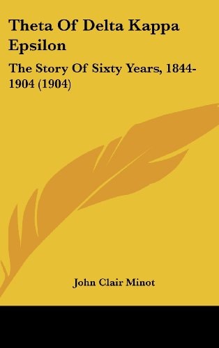 Theta Of Delta Kappa Epsilon: The Story Of Sixty Years, 1844-1904 (1904)