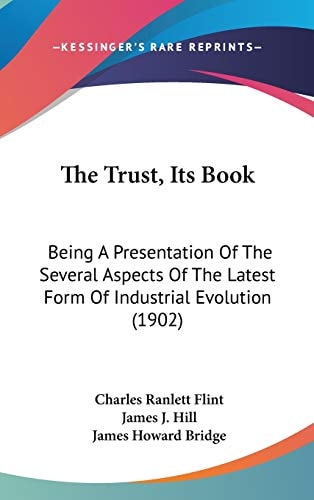 The Trust, Its Book: Being A Presentation Of The Several Aspects Of The Latest Form Of Industrial Evolution (1902)