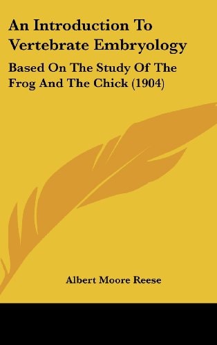 An Introduction To Vertebrate Embryology: Based On The Study Of The Frog And The Chick (1904)