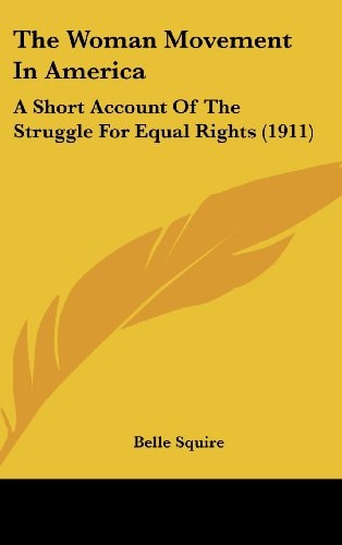 The Woman Movement In America: A Short Account Of The Struggle For Equal Rights (1911)