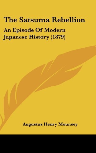 The Satsuma Rebellion: An Episode Of Modern Japanese History (1879)