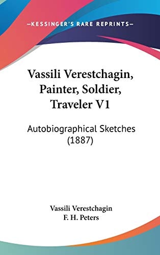 Vassili Verestchagin, Painter, Soldier, Traveler V1: Autobiographical Sketches (1887)