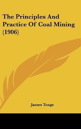 The Principles And Practice Of Coal Mining (1906)