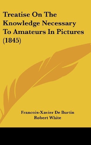 Treatise On The Knowledge Necessary To Amateurs In Pictures (1845)