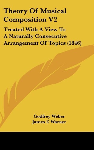 Theory Of Musical Composition V2: Treated With A View To A Naturally Consecutive Arrangement Of Topics (1846)