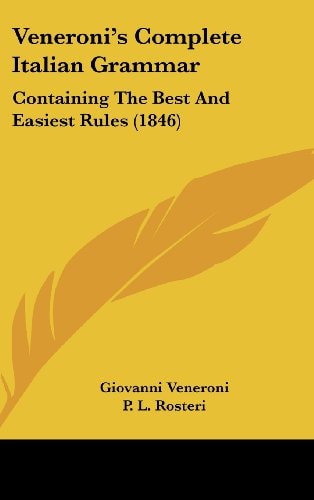 Veneroni's Complete Italian Grammar: Containing The Best And Easiest Rules (1846)