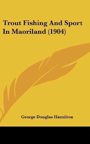 Trout Fishing And Sport In Maoriland (1904)