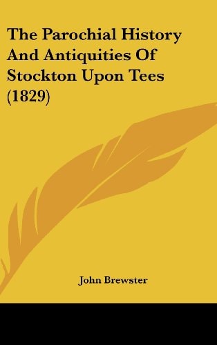 The Parochial History And Antiquities Of Stockton Upon Tees (1829)