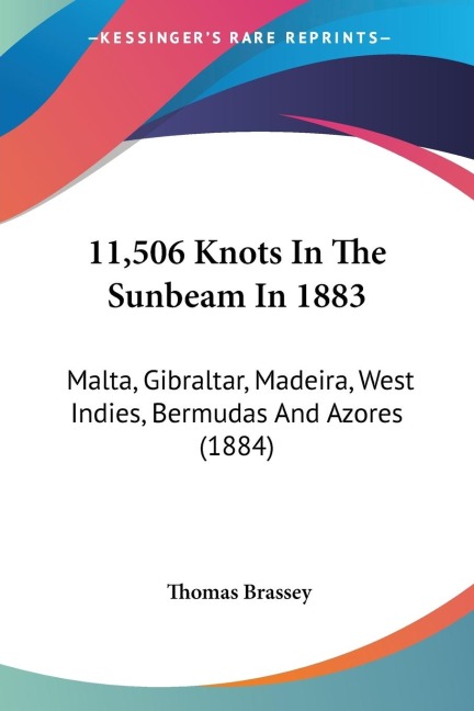 11,506 Knots In The Sunbeam In 1883: Malta, Gibraltar, Madeira, West Indies, Bermudas And Azores (1884)