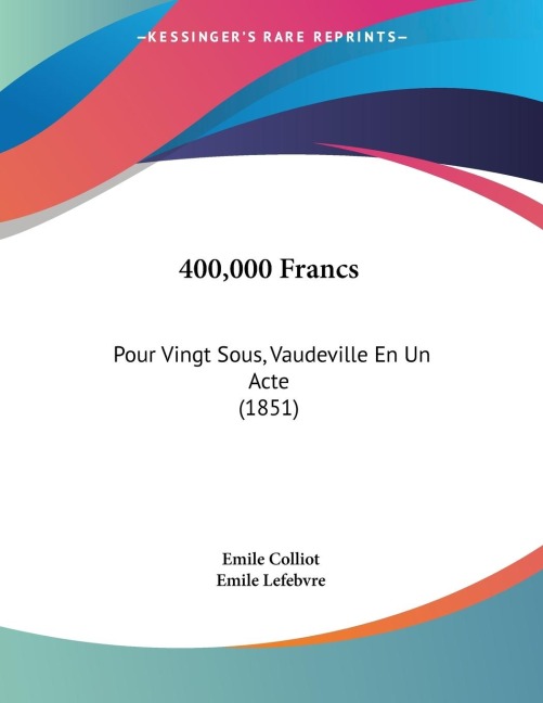 400,000 Francs: Pour Vingt Sous, Vaudeville En Un Acte (1851)