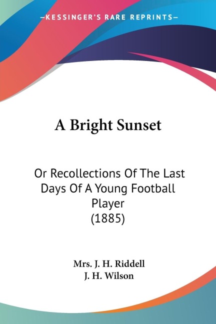 A Bright Sunset: Or Recollections Of The Last Days Of A Young Football Player (1885)