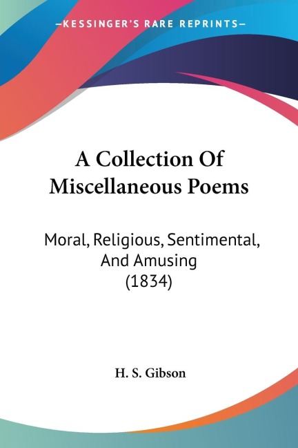 A Collection Of Miscellaneous Poems: Moral, Religious, Sentimental, And Amusing (1834)