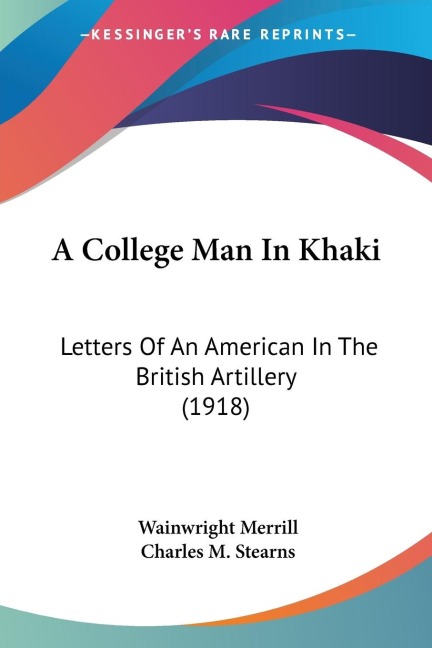 A College Man In Khaki: Letters Of An American In The British Artillery (1918)
