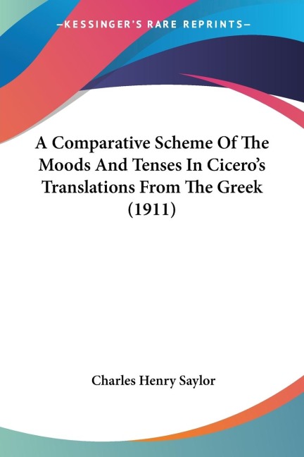 A Comparative Scheme Of The Moods And Tenses In Ciceros Translations From The Greek (1911)