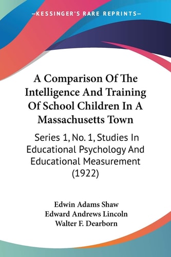 A Comparison Of The Intelligence And Training Of School Children In A Massachusetts Town: Series 1, No. 1, Studies In Educational Psychology And Educational Measurement (1922)