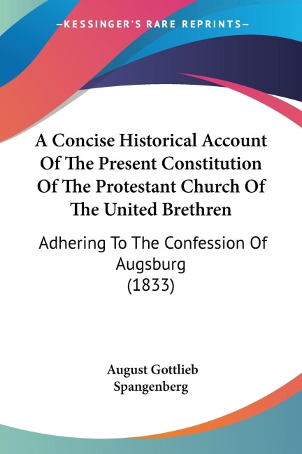 A Concise Historical Account Of The Present Constitution Of The Protestant Church Of The United Brethren: Adhering To The Confession Of Augsburg (1833)