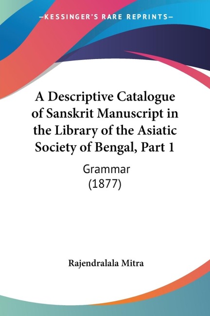 A Descriptive Catalogue of Sanskrit Manuscript in the Library of the Asiatic Society of Bengal, Part 1: Grammar (1877)