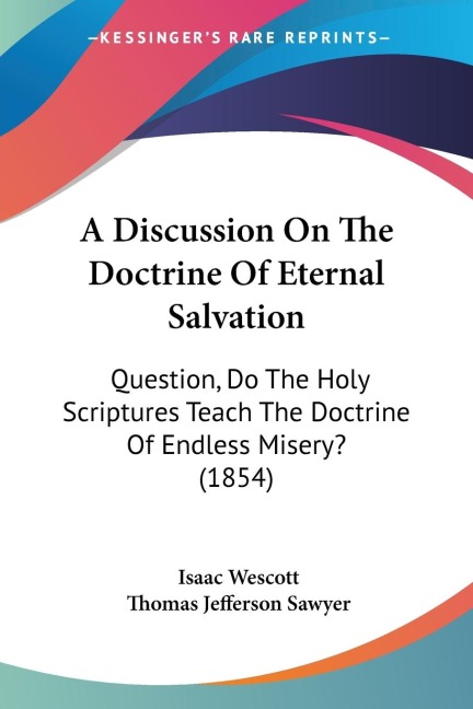A Discussion On The Doctrine Of Eternal Salvation: Question, Do The Holy Scriptures Teach The Doctrine Of Endless Misery? (1854)