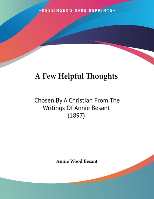 A Few Helpful Thoughts: Chosen By A Christian From The Writings Of Annie Besant (1897)
