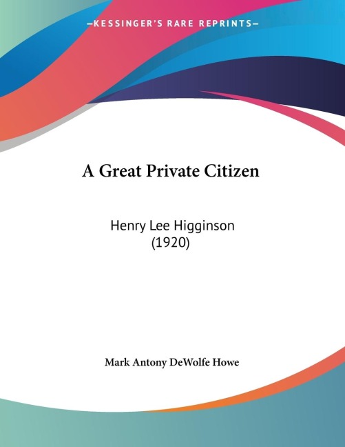 A Great Private Citizen: Henry Lee Higginson (1920)