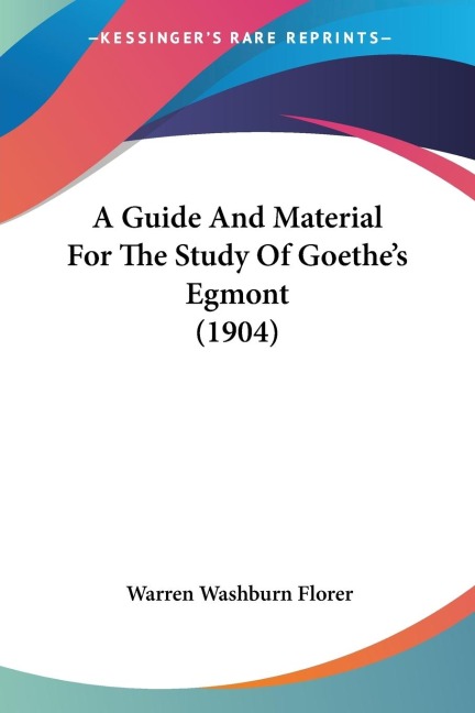 A Guide And Material For The Study Of Goethes Egmont (1904)