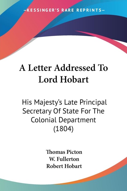 A Letter Addressed To Lord Hobart: His Majestys Late Principal Secretary Of State For The Colonial Department (1804)