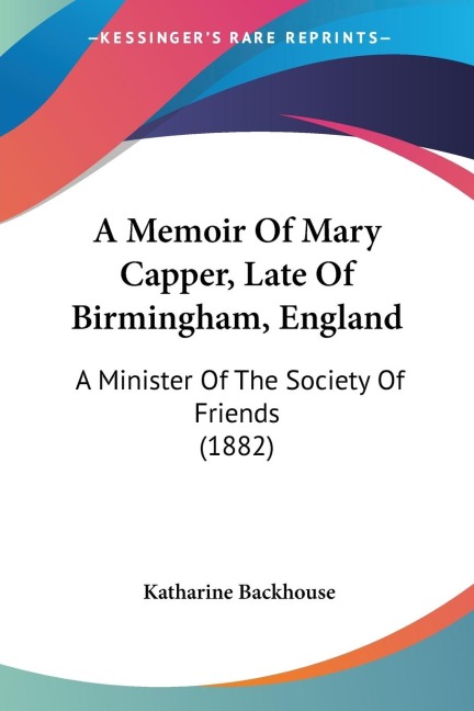 A Memoir Of Mary Capper, Late Of Birmingham, England: A Minister Of The Society Of Friends (1882)