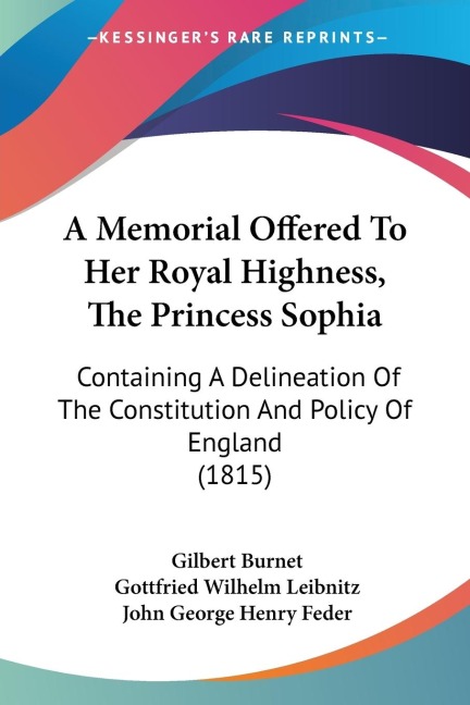 A Memorial Offered To Her Royal Highness, The Princess Sophia: Containing A Delineation Of The Constitution And Policy Of England (1815)