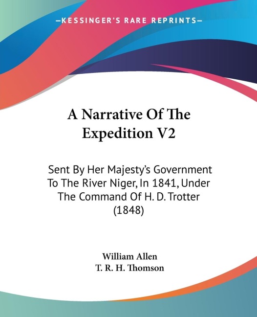 A Narrative Of The Expedition V2: Sent By Her Majestys Government To The River Niger, In 1841, Under The Command Of H. D. Trotter (1848)