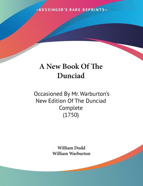 A New Book Of The Dunciad: Occasioned By Mr. Warburtons New Edition Of The Dunciad Complete (1750)