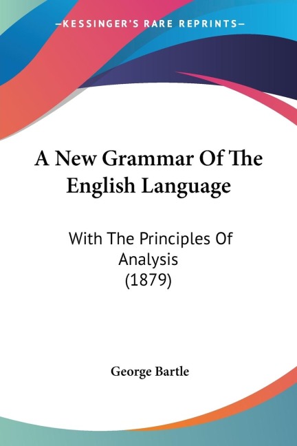 A New Grammar Of The English Language: With The Principles Of Analysis (1879)