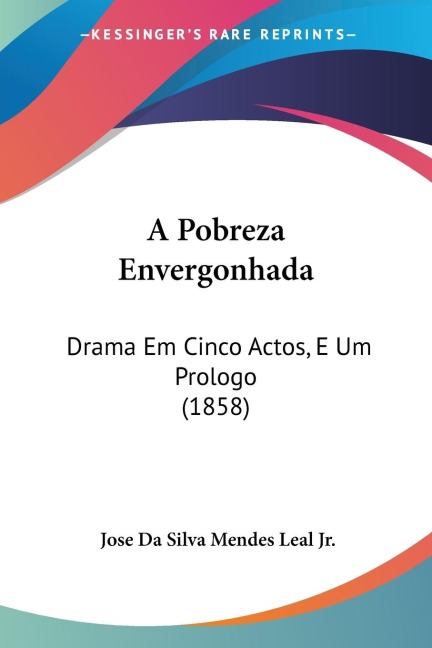 A Pobreza Envergonhada: Drama Em Cinco Actos, E Um Prologo (1858)
