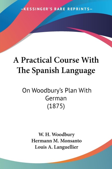 A Practical Course With The Spanish Language: On Woodburys Plan With German (1875)