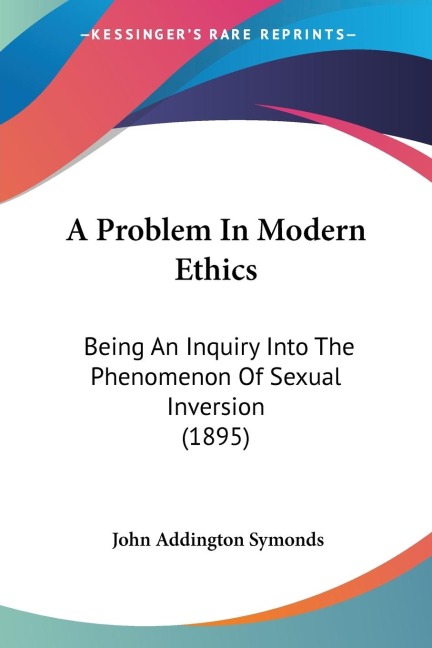 A Problem In Modern Ethics: Being An Inquiry Into The Phenomenon Of Sexual Inversion (1895)