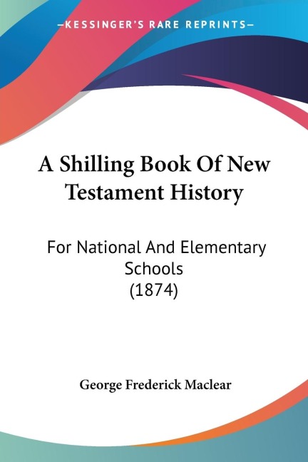 A Shilling Book Of New Testament History: For National And Elementary Schools (1874)