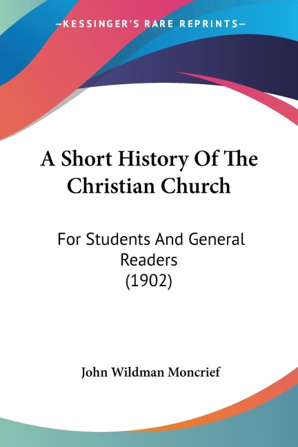 A Short History Of The Christian Church: For Students And General Readers (1902)