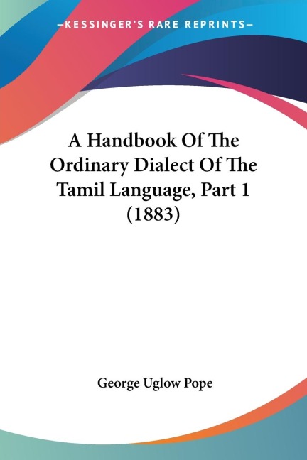 A Handbook Of The Ordinary Dialect Of The Tamil Language, Part 1 (1883)