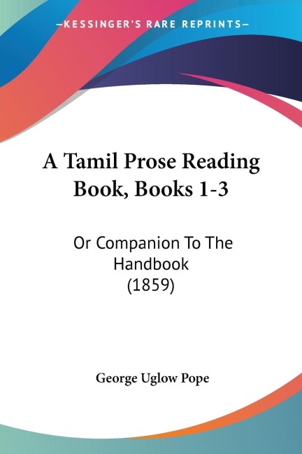 A Tamil Prose Reading Book, Books 1-3: Or Companion To The Handbook (1859)
