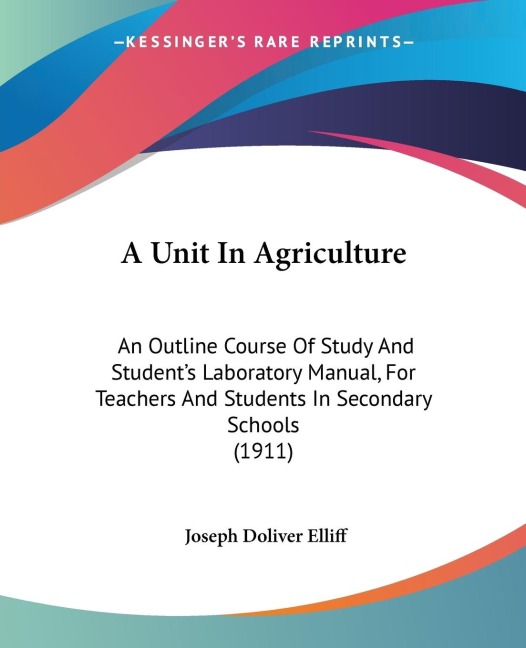 A Unit In Agriculture: An Outline Course Of Study And Students Laboratory Manual, For Teachers And Students In Secondary Schools (1911)