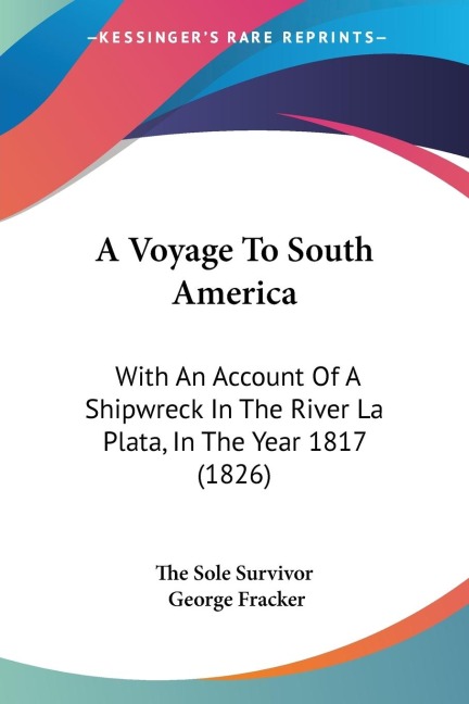 A Voyage To South America: With An Account Of A Shipwreck In The River La Plata, In The Year 1817 (1826)